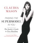 Finding the Supermodel in You : The Insider's Guide to Teen Modeling - eBook
