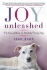 Joy Unleashed : The Story of Bella, the Unlikely Therapy Dog - eBook