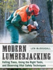 Modern Lumberjacking : Felling Trees, Using the Right Tools, and Observing Vital Safety Techniques - eBook