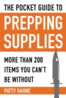 The Pocket Guide to Prepping Supplies : More Than 200 Items You Can?t Be Without - eBook