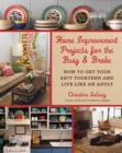 Home Improvement Projects for the Busy & Broke : How to Get Your $h!t Together and Live Like an Adult - eBook