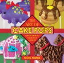 The Art of Cake Pops : 75 Dangerously Delicious Designs - eBook