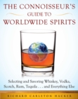 The Connoisseur's Guide to Worldwide Spirits : Selecting and Savoring Whiskey, Vodka, Scotch, Rum, Tequila . . . and Everything Else - eBook
