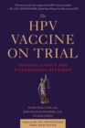 The HPV Vaccine On Trial : Seeking Justice For A Generation Betrayed - eBook
