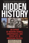 Hidden History : An Expose of Modern Crimes, Conspiracies, and Cover-Ups in American Politics - eBook