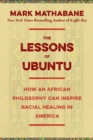 The Lessons of Ubuntu : How an African Philosophy Can Inspire Racial Healing in America - eBook
