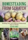 Homesteading From Scratch : Building Your Self-Sufficient Homestead, Start to Finish - eBook