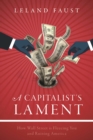 A Capitalist's Lament : How Wall Street Is Fleecing You and Ruining America - eBook