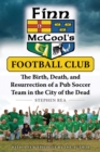 Finn McCool's Football Club : The Birth, Death, and Resurrection of a Pub Soccer Team in the City of the Dead - eBook