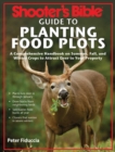 Shooter's Bible Guide to Planting Food Plots : A Comprehensive Handbook on Summer, Fall, and Winter Crops To Attract Deer to Your Property - eBook