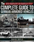 The Complete Guide to German Armored Vehicles : Panzers, Jagdpanzers, Assault Guns, Antiaircraft, Self-Propelled Artillery, Armored Wheeled and Semi-Tracked Vehicles, and More - eBook