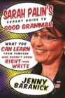 Sarah Palin's Expert Guide to Good Grammar : What You Can Learn from Someone Who Doesn't Know Right from Write - eBook