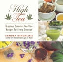 High Tea : Gracious Cannabis Tea-Time Recipes for Every Occasion - eBook