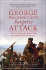 George Washington's Surprise Attack : A New Look at the Battle That Decided the Fate of America - eBook