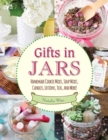 Gifts in Jars : Homemade Cookie Mixes, Soup Mixes, Candles, Lotions, Teas, and More! - eBook