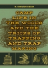 Camp Life in the Woods and the Tricks of Trapping and Trap Making - eBook