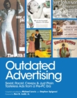 Outdated Advertising : Sexist, Racist, Creepy, and Just Plain Tasteless Ads from a Pre-PC Era - eBook