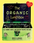 The Organic Lunchbox : 125 Yummy, Quick, and Healthy Recipes for Kids - eBook