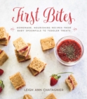 First Bites : Homemade, Nourishing Recipes from Baby Spoonfuls to Toddler Treats - eBook