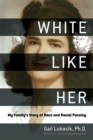 White Like Her : My Family's Story of Race and Racial Passing - eBook