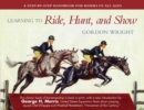 Learning to Ride, Hunt, and Show : A Step-by-Step Handbook for Riders of All Ages - eBook
