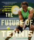 The Future of Tennis : A Photographic Celebration of the Men's Tour - eBook