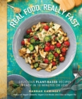 Real Food, Really Fast : Delicious Plant-Based Recipes Ready in 10 Minutes or Less - eBook