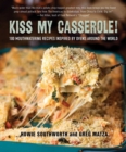 Kiss My Casserole! : 100 Mouthwatering Recipes Inspired by Ovens Around the World - eBook