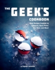 The Geek's Cookbook : Easy Recipes Inspired by Pokemon, Harry Potter, Star Wars, and More! - eBook