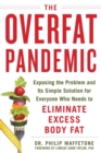 The Overfat Pandemic : Exposing the Problem and Its Simple Solution for Everyone Who Needs to Eliminate Excess Body Fat - eBook