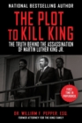 The Plot to Kill King : The Truth Behind the Assassination of Martin Luther King Jr. - Book