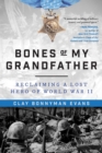 Bones of My Grandfather : Reclaiming a Lost Hero of World War II - eBook