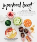 Superfood Boost : Immunity-Building Smoothie Bowls, Green Drinks, Energy Bars, and More! - eBook