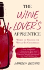 The Wine Lover's Apprentice : Words of Wisdom for Would-Be Oenophiles - eBook
