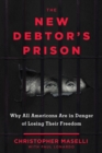 The New Debtors' Prison : Why All Americans Are in Danger of Losing Their Freedom - Book