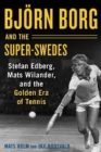 Bjoern Borg and the Super-Swedes : Stefan Edberg, Mats Wilander, and the Golden Era of Tennis - Book