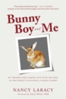 Bunny Boy and Me : My Triumph over Chronic Pain with the Help of the World's Unluckiest, Luckiest Rabbit - eBook