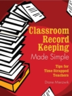 Classroom Record Keeping Made Simple : Tips for Time-Strapped Teachers - eBook