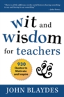 Wit and Wisdom for Teachers : 930 Quotes to Motivate and Inspire - eBook