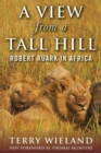 A View from a Tall Hill : Robert Ruark in Africa - eBook