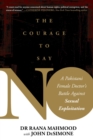 Courage to Say No : A Pakistani Female Doctor's Battle Against Sexual Exploitation - eBook