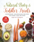 Natural Baby & Toddler Treats : Homemade, Nourishing Recipes for Baby and Beyond - eBook