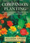 Companion Planting : Organic Gardening Tips and Tricks for Healthier, Happier Plants - eBook