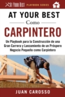 At Your Best Como Carpintero : Un Playbook para la Construccion de una Gran Carrera y  Lanzamiento de un Prospero Negocio Pequeno como Carpintero - eBook