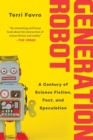Generation Robot : A Century of Science Fiction, Fact, and Speculation - Book