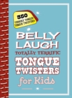 Belly Laugh Totally Terrific Tongue Twisters for Kids : 350 Terribly Tangled Tongue Twisters! - eBook