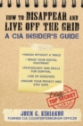 How to Disappear and Live Off the Grid : A CIA Insider's Guide - eBook