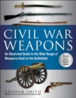 Civil War Weapons : An Illustrated Guide to the Wide Range of Weaponry Used on the Battlefield - eBook