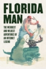 Florida Man : The Weirdest and Wildest Adventures of an Internet Legend - eBook