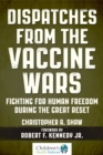 Dispatches from the Vaccine Wars : Fighting for Human Freedom During the Great Reset - eBook